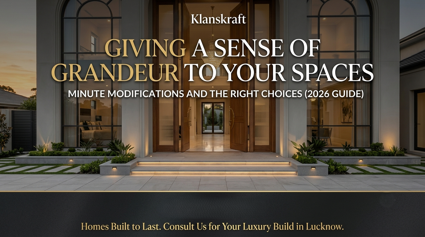 Giving a Sense of Grandeur to Your Spaces with Minute Modifications and Right Choices